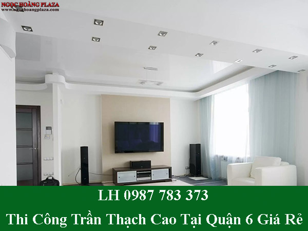 Thi công trần thạch cao tại quận 6 đẹp và giá rẻ