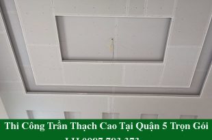 Thi công trần thạch cao tại quận 5 trọn gói và giá rẻ