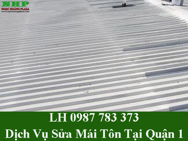 Dịch vụ sửa chữa mái tôn tại quận 1 triệt để 100%