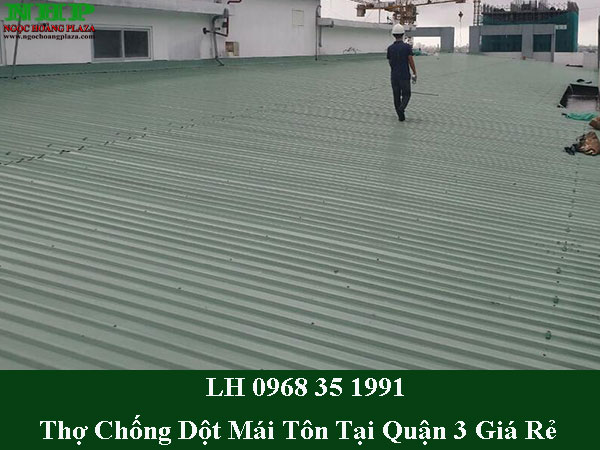 Thợ chống dột mái tôn tại quận 3 triệt để