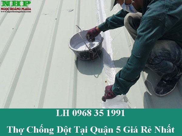 Thợ chống dột tại quận 5 giá rẻ và chuyên nghiệp